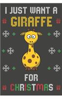 I Just Want A Giraffe For Christmas: Christmas Gifts Giraffe Blank Lined Notebooks, Journals, Planners and Diaries to Write In - For Giraffe Lovers