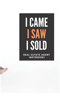 I Came I Saw I Sold - Real Estate Agent Notebook!