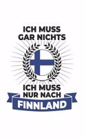 Finnland Notizbuch: Ich Muss Gar Nichts - Ich Muss Nur Nach Finnland / 6x9 Zoll / 120 karierte Seiten