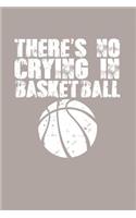 There's No Crying in Basketball: Great Motivational Journal for Basketball Players and Lovers.
