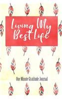 Living My Best Life - One Minute Gratitude Journal