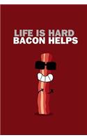Life is hard Bacon helps
