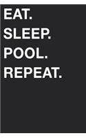 Eat Sleep Pool Repeat: Blank Lined Composition Journal Notebook Diary Girls Boys Students Teachers Moms Dads Kids Christmas Birthdays