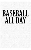 Baseball All Day: A 6x9 Inch Matte Softcover Notebook Journal with 120 Blank Lined Pages and a Funny Baseball Loving Slogan