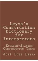 Leyva's Construction Dictionary for Interpreters: English-Spanish Construction Terms