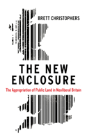 New Enclosure: The Appropriation of Public Land in Neoliberal Britain