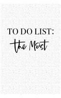 To Do List - The Most: A 6x9 Inch Softcover Matte Journal Notebook with 120 Blank Lined Pages and an Uplifting Motivational Cover Slogan