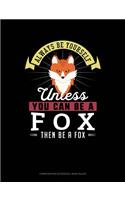 Always Be Yourself Unless You Can Be a Fox Then Be a Fox