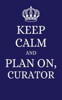 Keep Calm and Plan on Curator