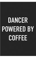 Dancer Powered by Coffee: A 6x9 Inch Matte Softcover Journal Notebook with 120 Blank Lined Pages and a Funny Caffeine Loving Cover Slogan