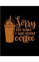 Sorry for What I Said Before Coffee