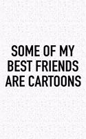 Some of My Best Friends Are Cartoons: A 6x9 Inch Matte Softcover Journal Notebook with 120 Blank Lined Pages and a Funny Art Loving Cover Slogan