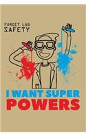 Forget Lab Safety I Want Super Powers: College Ruled Line Paper Blank Journal to Write in - Lined Writing Notebook for Middle School and College Students
