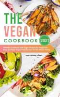 The Vegan Cookbook 2021: Ultimate Cookbook with Vegan Recipes for Happiness. Easy and Tasty Vegan Food for you and the Whole Family