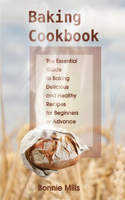 Baking Cookbook: The Essential Guide to Baking Delicious and Healthy Recipes for Beginners or Advance