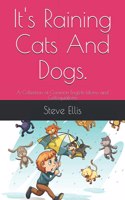 It's Raining Cats And Dogs.