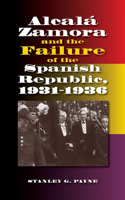 Alcala Zamora and the Failure of the Spanish Republic, 1931-1936