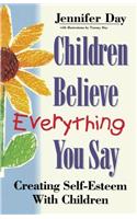 Children Believe Everything You Say