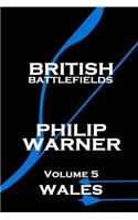 Phillip Warner - British Battlefields - Volume 5 - Wales