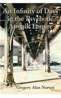 An Infinity of Days in the Psychotic Atomik Empire