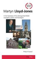 Travel with Martyn Lloyd-Jones: In the Footsteps of the Distinguished Welsh Evangelist, Pastor and Theologian
