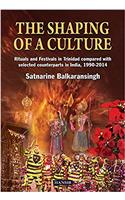 Shaping Of A Culture: Rituals And Festivals In Trinidad Compared With Selected Counterparts In India, 1990-2014