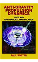 Anti-Gravity Propulsion Dynamics: Ufos and Gravitational Manipulation(English)