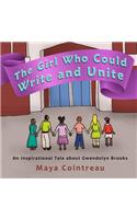 Girl Who Could Write and Unite: An Inspirational Tale About Gwendolyn Brooks