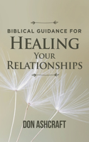 Biblical Guidance For Healing Your Relationships