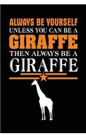 Always Be Yourself Unless You Can Be A Giraffe Then Always Be A Giraffe: School Notebook Journal Lined