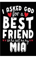 I Asked God For A Best Friend So He Sent Me My Mia: Happy Birthday Journal (notebook, journal, diary)