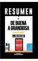 Resumen de "de Buena a Grandiosa (Good to Great) - de Jim Collins": Porque Algunas Empresas Logran Dar El Salto... Y Otras No: Porque Algunas Empresas Logran Dar El Salto... Y Otras No