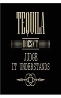 Tequila Doesn't Judge It Understands