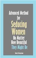 Advanced Method for Seducing Women No Matter How Beautiful They Might Be