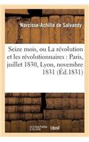 Seize Mois, Ou La Révolution Et Les Révolutionnaires: Paris, Juillet 1830, Lyon, Novembre 1831