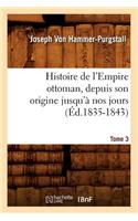 Histoire de l'Empire Ottoman, Depuis Son Origine Jusqu'à Nos Jours. Tome 3 (Éd.1835-1843)