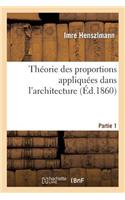 Théorie Des Proportions Appliquées Dans l'Architecture. Partie 1