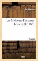 Les Malheurs d'Un Amant Heureux. Mémoires d'Un Jeune Aide-De-Camp de Napoléon Bonaparte Volume 2: Écrits Par Son Valet de Chambre