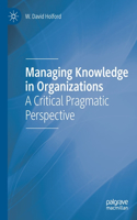 Managing Knowledge in Organizations: A Critical Pragmatic Perspective