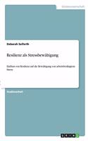 Resilienz als Stressbewältigung: Einfluss von Resilienz auf die Bewältigung von arbeitsbedingtem Stress