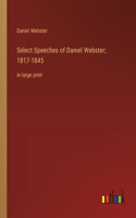 Select Speeches of Daniel Webster; 1817-1845: in large print