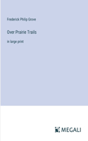 Over Prairie Trails: in large print