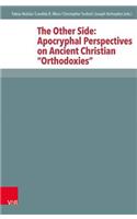 The Other Side: Apocryphal Perspectives on Ancient Christian 'Orthodoxies'