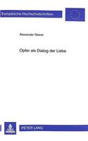 Opfer ALS Dialog Der Liebe: Sondierungen Zum Opferbegriff Odo Casels(660 Europaeische Hochschulschriften / European University Studie)