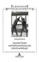 Assoziales Theater und Friedenserziehung in der LehrerInnenbildung?