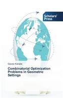 Combinatorial Optimization Problems in Geometric Settings