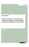 Religion und Kultur - Eine deskriptive Analyse der Religion und Kultur anhand muslimischer Migranten in Deutschland