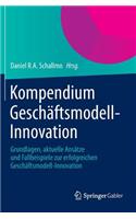 Kompendium Geschäftsmodell-Innovation: Grundlagen, Aktuelle Ansätze Und Fallbeispiele Zur Erfolgreichen Geschäftsmodell-Innovation