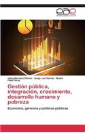 Gestión pública, integración, crecimiento, desarrollo humano y pobreza