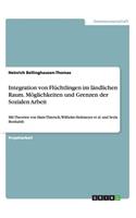 Integration von Flüchtlingen im ländlichen Raum. Möglichkeiten und Grenzen der Sozialen Arbeit